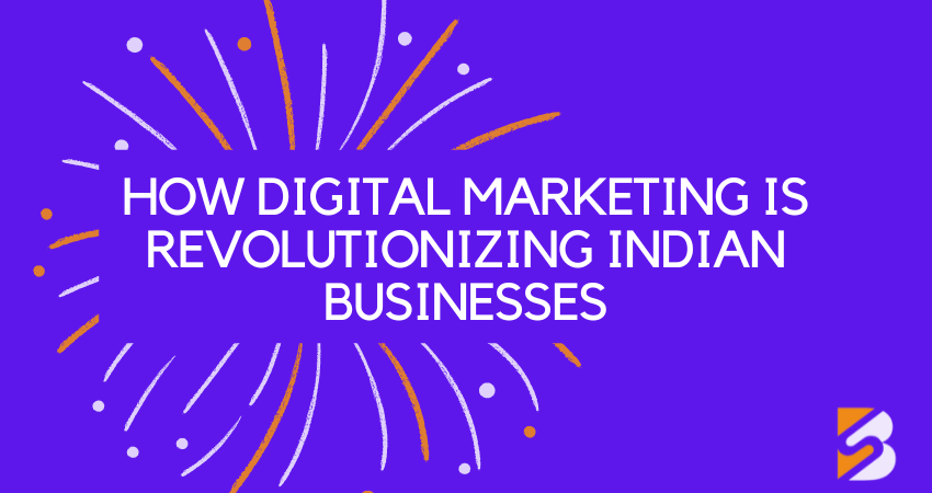 Digital Marketing Is Revolutionizing Indian Businesses