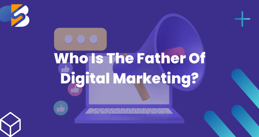 Who Is The Father of Digital Marketing?